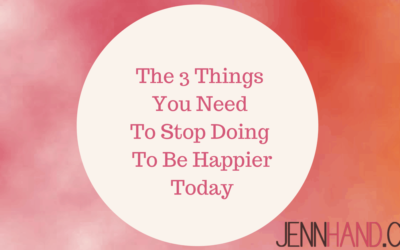 The 3 Things You Need To Stop Doing To Be Happier Today