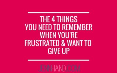 4 Things To Remember When You’re Frustrated And Want To Give Up