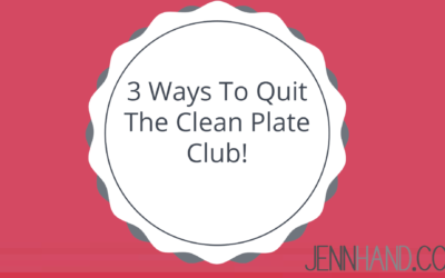 3 Ways To Quit The Clean Plate Club