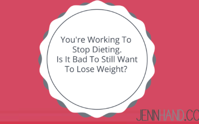 You’re Working To Stop Dieting. Is It Bad To Still Want To Lose Weight?