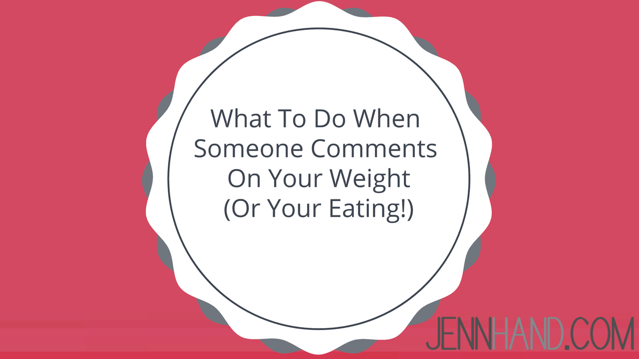 What To Do When Someone Comments On Your Weight (Or What You're Eating)