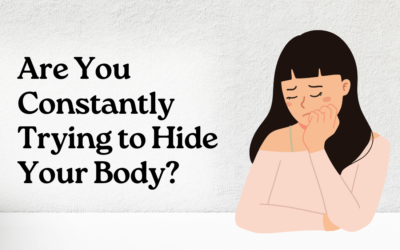 Are You Constantly Trying to Hide Your Body?