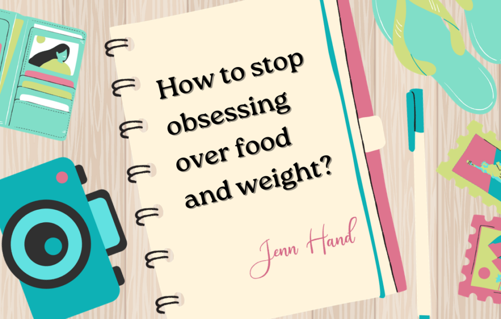 How To Stop Obsessing Over Food And Weight