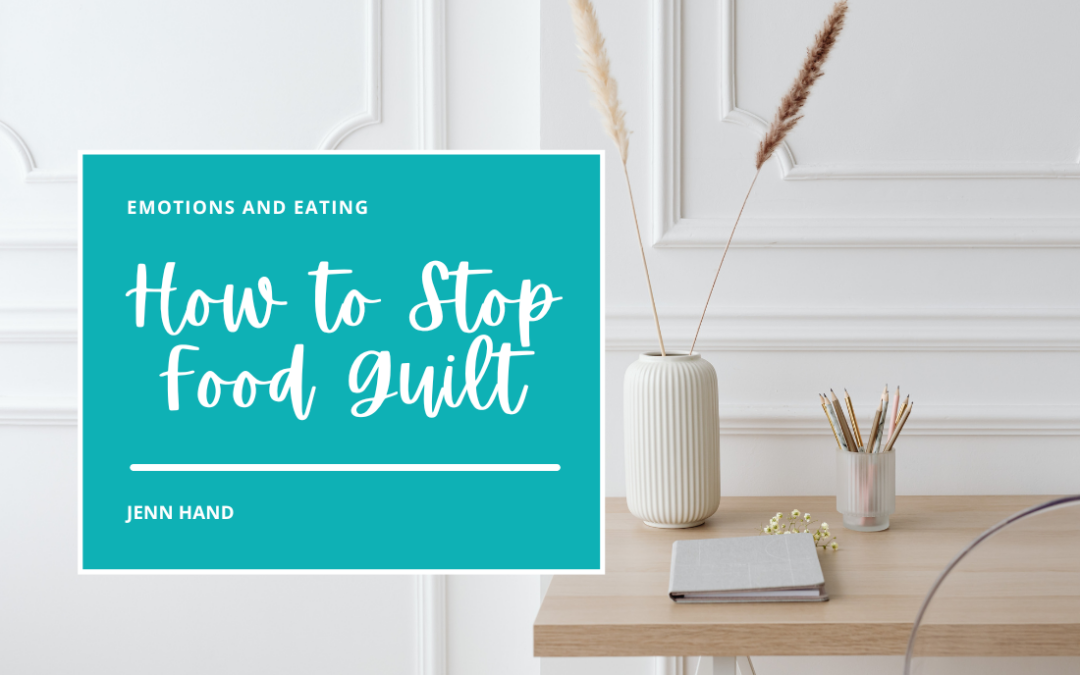 How to Stop Food Guilt