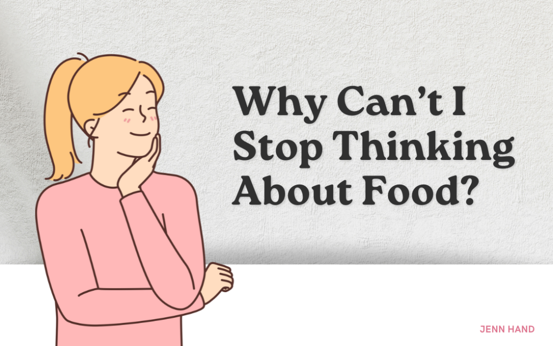 Why Can’t I Stop Thinking About Food?
