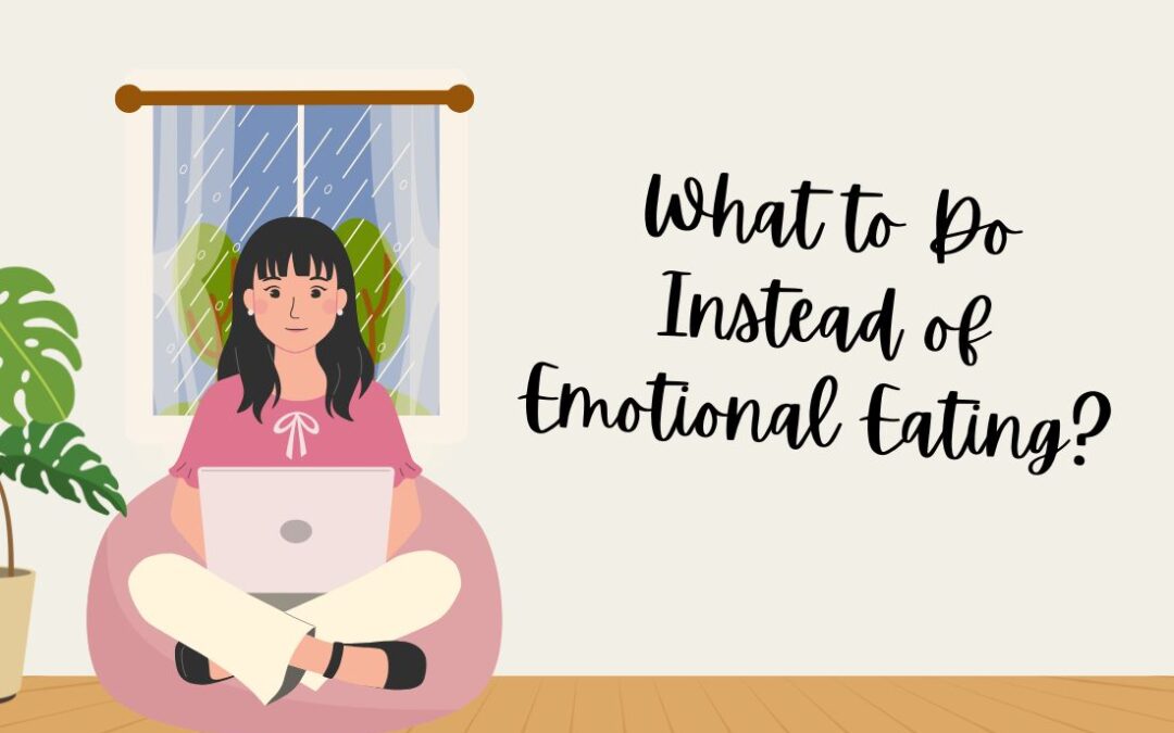 What to Do Instead of Emotional Eating