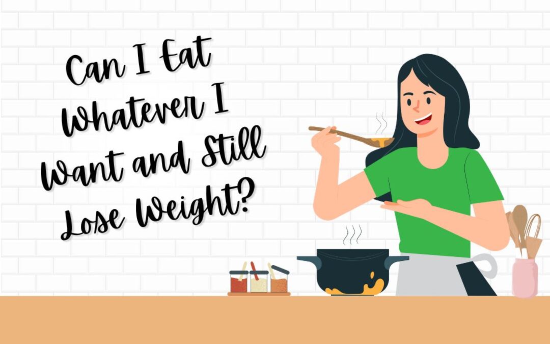 Can I Eat Whatever I Want and Still Lose Weight?